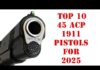 Top 10 45 ACP 1911 Pistols for 2025 Video